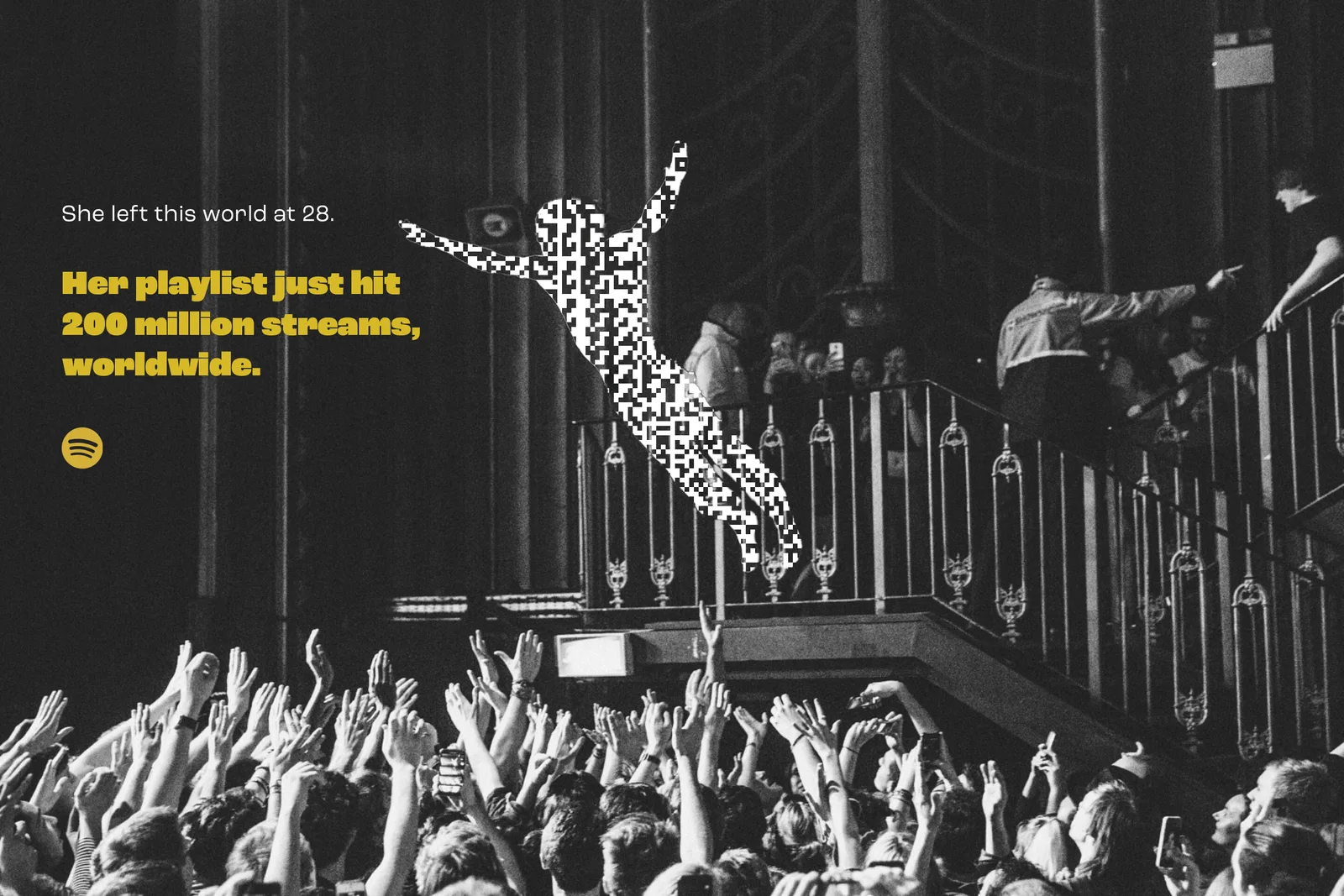 Black and white theatre balcony, arms raised, a code figure flying. Headline, She left this world at 28. Her playlist just hit 200 million streams, worldwide.
